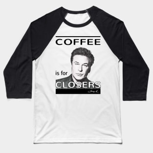 Coffee is for closers Baseball T-Shirt